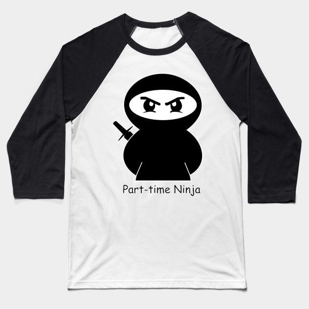 Part-Time Ninja Baseball T-Shirt by D1rtysArt